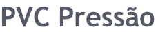 PVC Pressão
